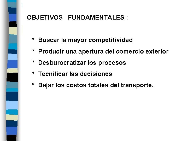 OBJETIVOS FUNDAMENTALES : * Buscar la mayor competitividad * Producir una apertura del comercio