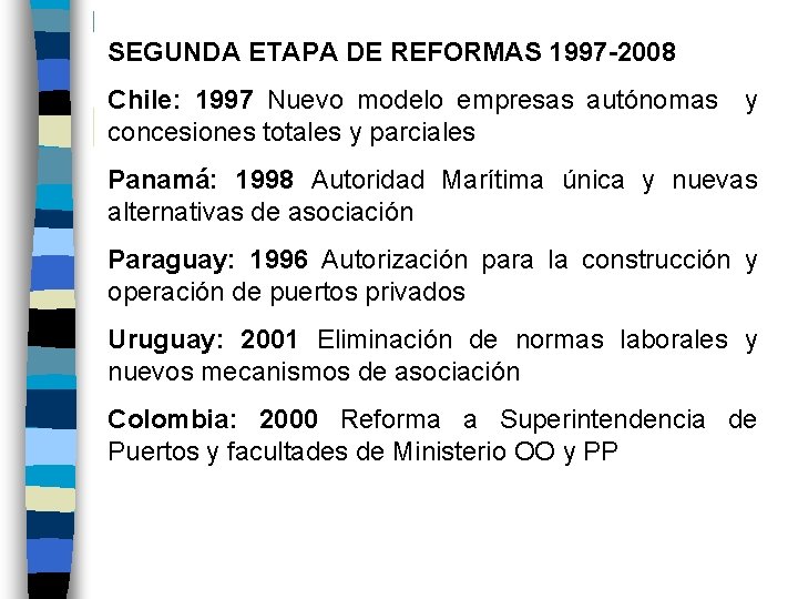 SEGUNDA ETAPA DE REFORMAS 1997 -2008 Chile: 1997 Nuevo modelo empresas autónomas y concesiones