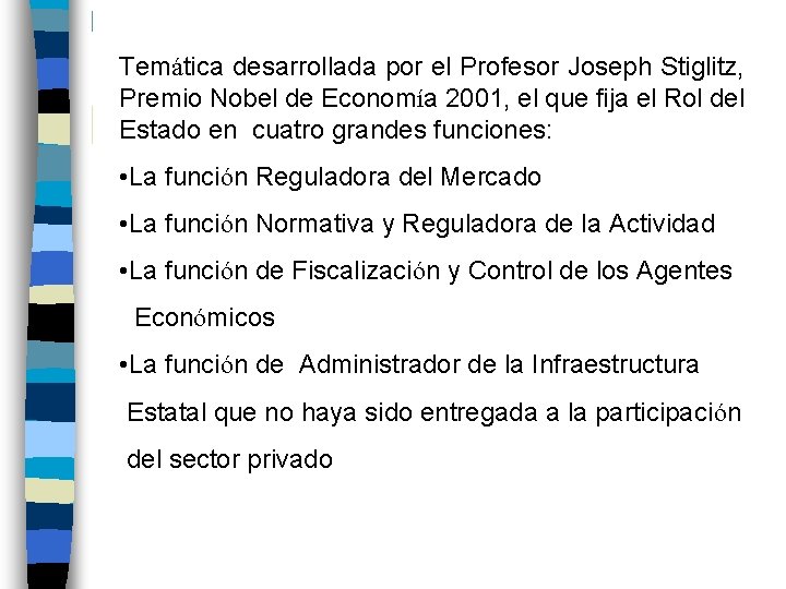 Temática desarrollada por el Profesor Joseph Stiglitz, Premio Nobel de Economía 2001, el que