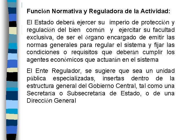 Función Normativa y Reguladora de la Actividad: El Estado deberá ejercer su imperio de