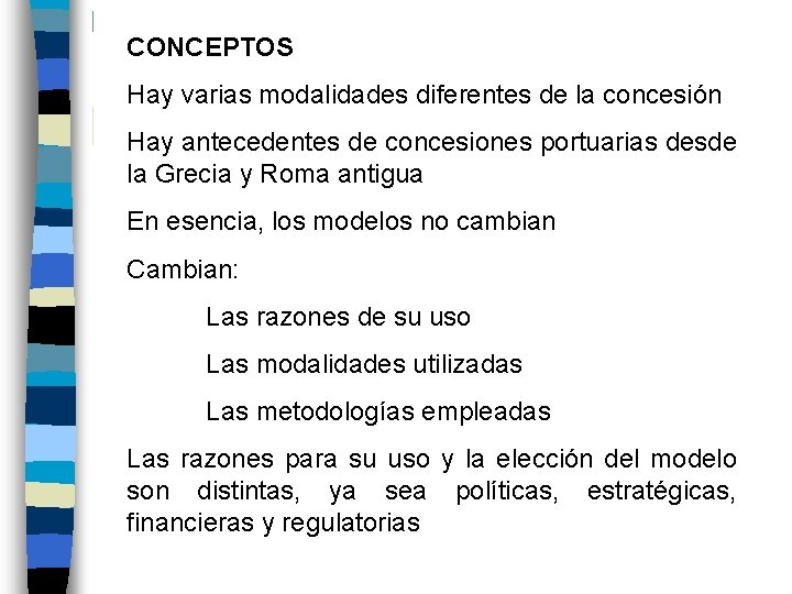 CONCEPTOS Hay varias modalidades diferentes de la concesión Hay antecedentes de concesiones portuarias desde