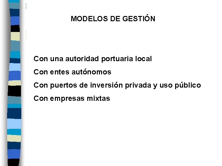  MODELOS DE GESTIÓN Con una autoridad portuaria local Con entes autónomos Con puertos