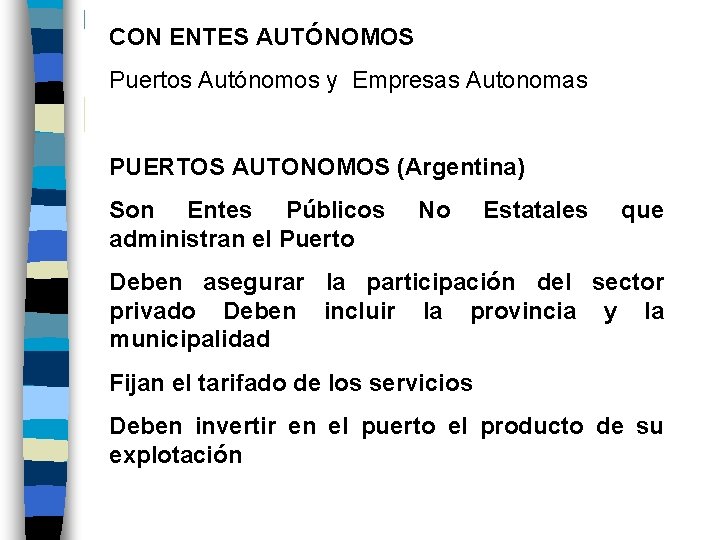 CON ENTES AUTÓNOMOS Puertos Autónomos y Empresas Autonomas PUERTOS AUTONOMOS (Argentina) Son Entes Públicos