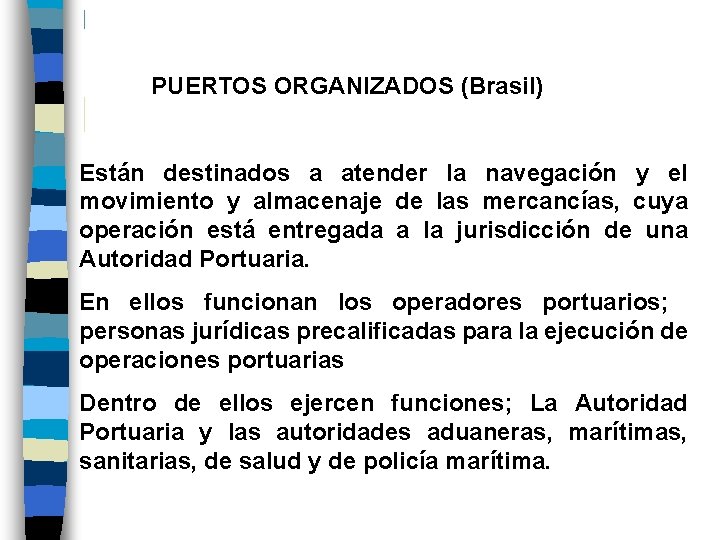  PUERTOS ORGANIZADOS (Brasil) Están destinados a atender la navegación y el movimiento y