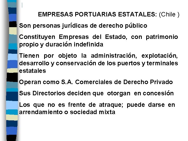 EMPRESAS PORTUARIAS ESTATALES: (Chile ) Son personas jurídicas de derecho público Constituyen Empresas del