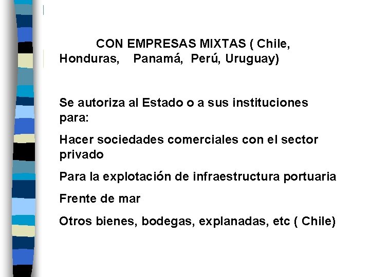 CON EMPRESAS MIXTAS ( Chile, Honduras, Panamá, Perú, Uruguay) Se autoriza al Estado o