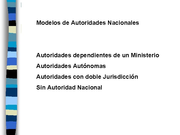 Modelos de Autoridades Nacionales Autoridades dependientes de un Ministerio Autoridades Autónomas Autoridades con doble