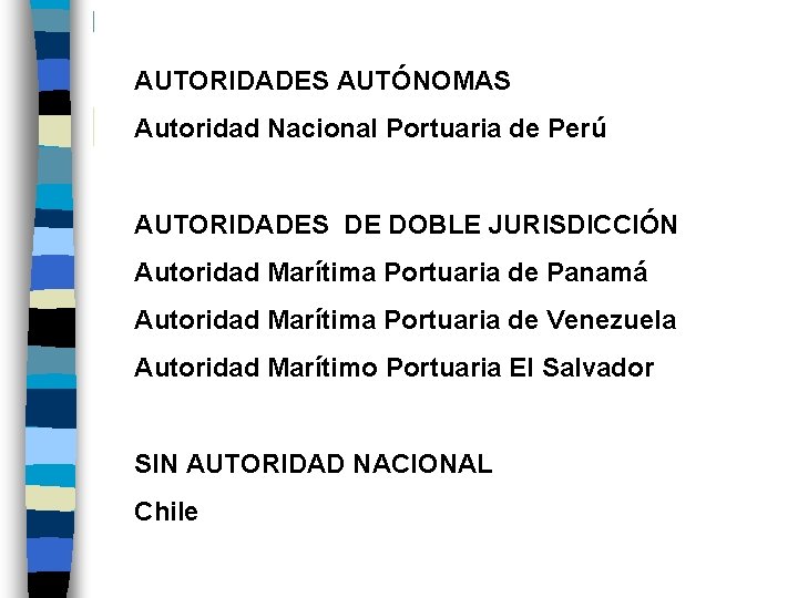 AUTORIDADES AUTÓNOMAS Autoridad Nacional Portuaria de Perú AUTORIDADES DE DOBLE JURISDICCIÓN Autoridad Marítima Portuaria