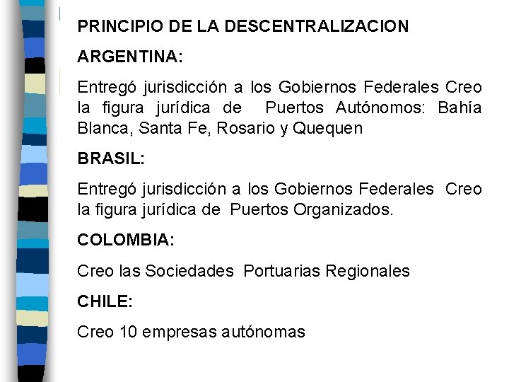 PRINCIPIO DE LA DESCENTRALIZACION ARGENTINA: Entregó jurisdicción a los Gobiernos Federales Creo la figura