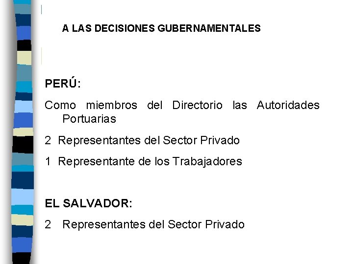 A LAS DECISIONES GUBERNAMENTALES PERÚ: Como miembros del Directorio las Autoridades Portuarias 2 Representantes
