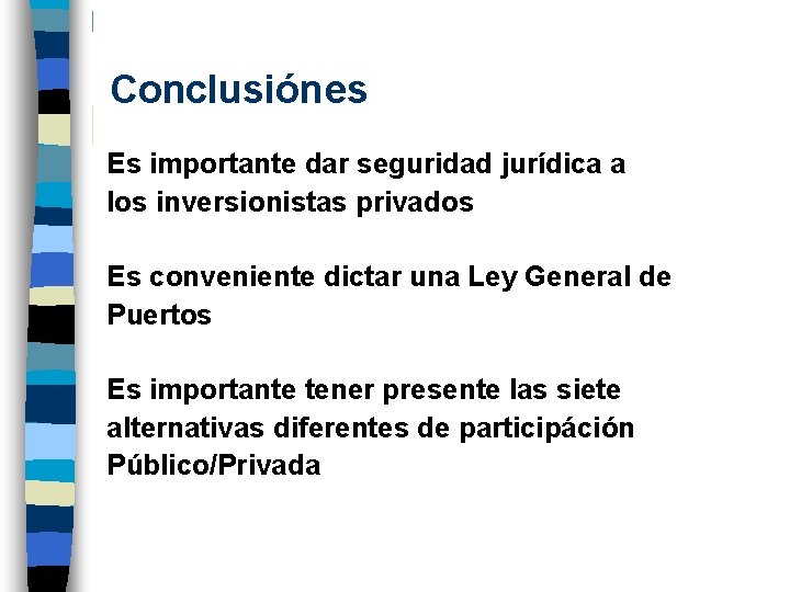 Conclusiónes Es importante dar seguridad jurídica a los inversionistas privados Es conveniente dictar una