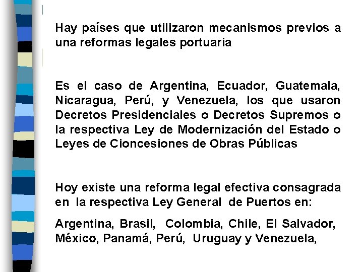 Hay países que utilizaron mecanismos previos a una reformas legales portuaria Es el caso