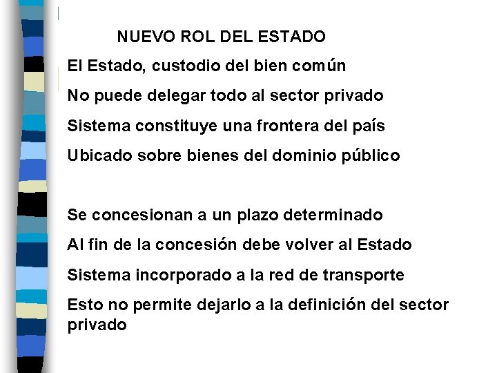 NUEVO ROL DEL ESTADO El Estado, custodio del bien común No puede delegar todo