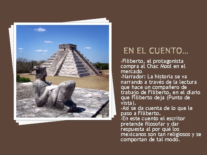  • Filiberto, el protagonista compra al Chac Mool en el mercado. • Narrador: