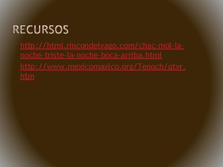  http: //html. rincondelvago. com/chac-mol-lanoche-triste-la-noche-boca-arriba. html http: //www. mexicomaxico. org/Tenoch/qtvr. htm 