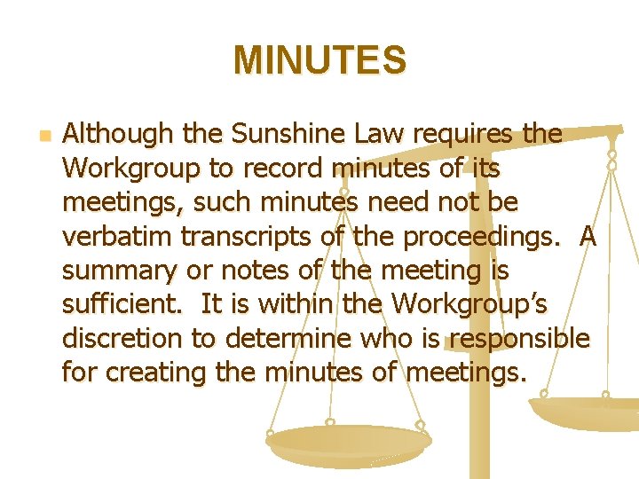 MINUTES n Although the Sunshine Law requires the Workgroup to record minutes of its