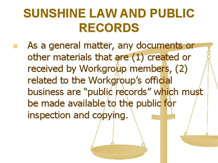 SUNSHINE LAW AND PUBLIC RECORDS n As a general matter, any documents or other