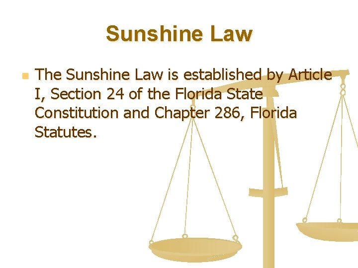 Sunshine Law n The Sunshine Law is established by Article I, Section 24 of