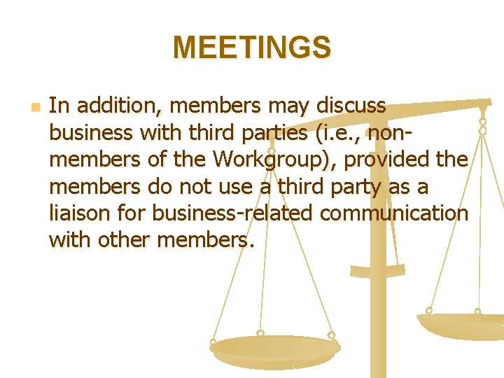 MEETINGS n In addition, members may discuss business with third parties (i. e. ,