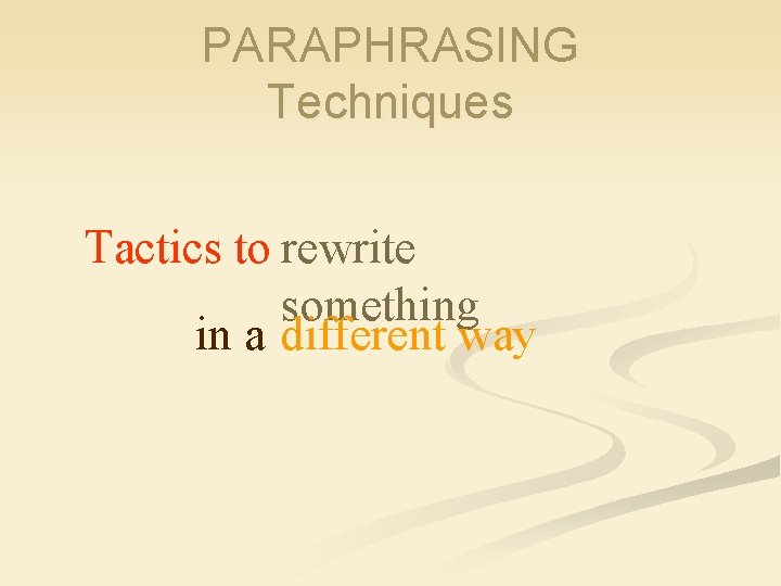 PARAPHRASING Techniques Tactics to rewrite something in a different way 