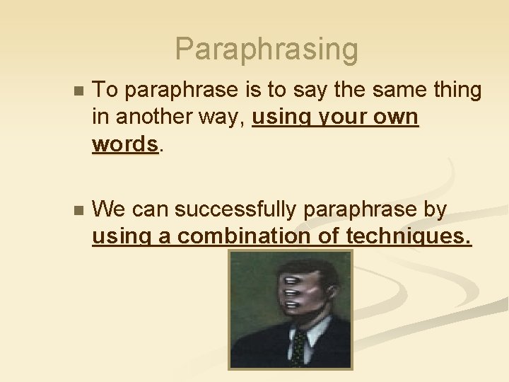 Paraphrasing n To paraphrase is to say the same thing in another way, using