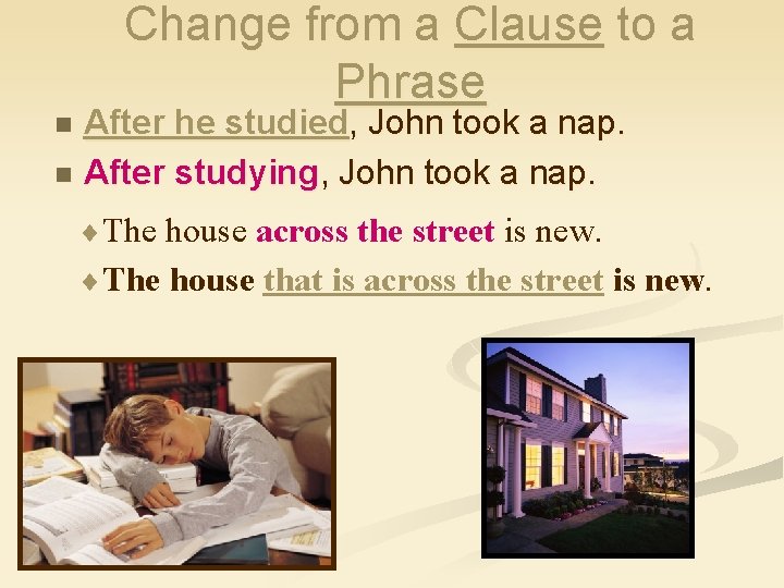Change from a Clause to a Phrase After he studied, John took a nap.