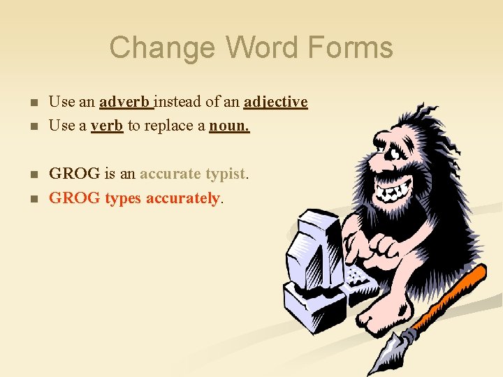 Change Word Forms n n Use an adverb instead of an adjective Use a