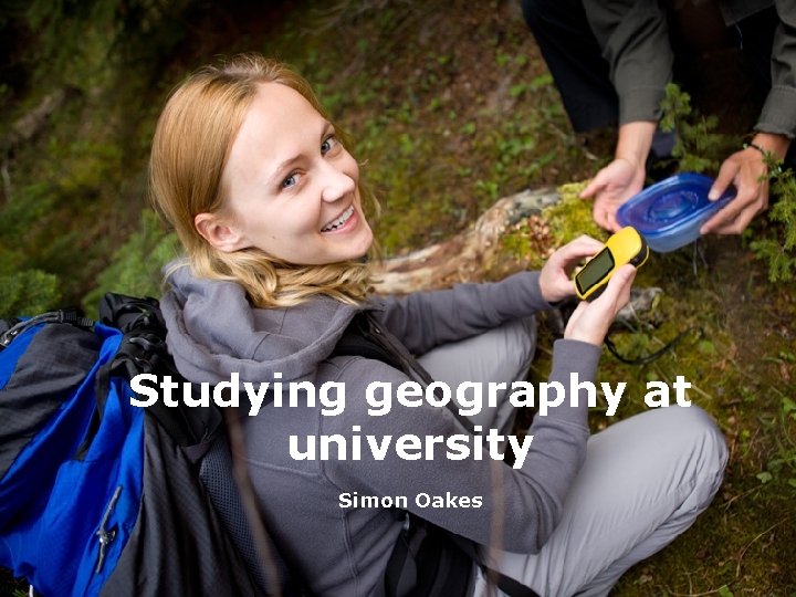 Studying geography at university Simon Oakes 