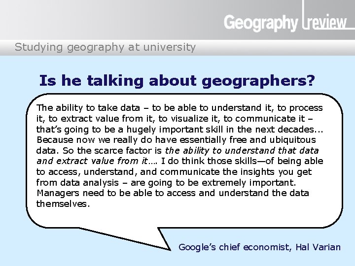 Studying geography at university Is he talking about geographers? The ability to take data