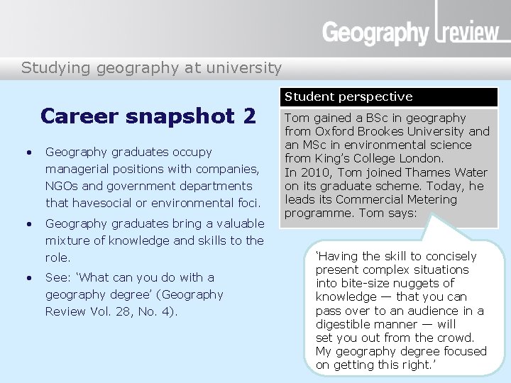 Studying geography at university Career snapshot 2 • Geography graduates occupy managerial positions with