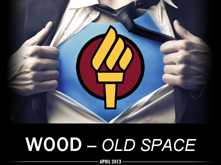WOOD – OLD SPACE WOOD – OLD SPACE