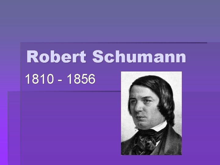 Robert Schumann 1810 - 1856 