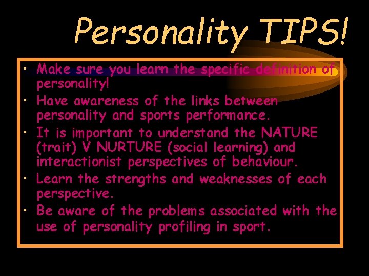Personality TIPS! • Make sure you learn the specific definition of personality! • Have