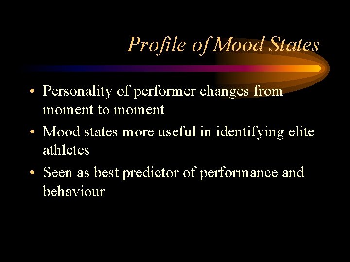 Profile of Mood States • Personality of performer changes from moment to moment •