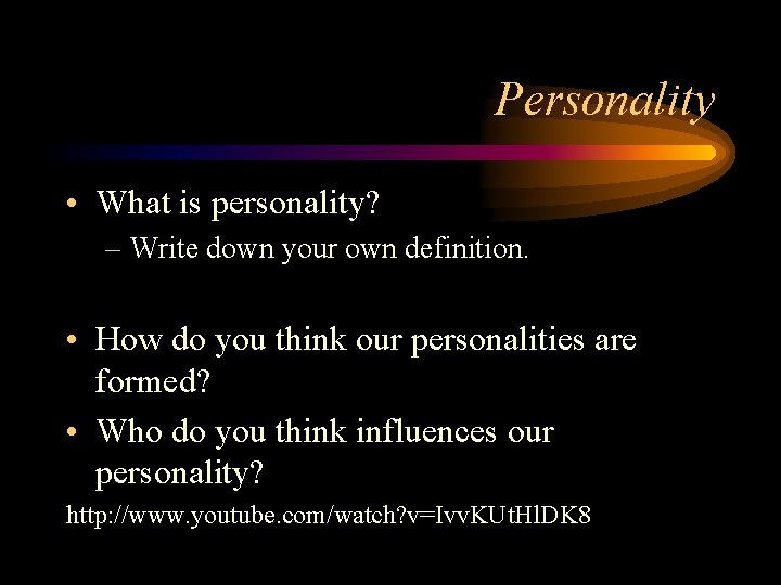 Personality • What is personality? – Write down your own definition. • How do