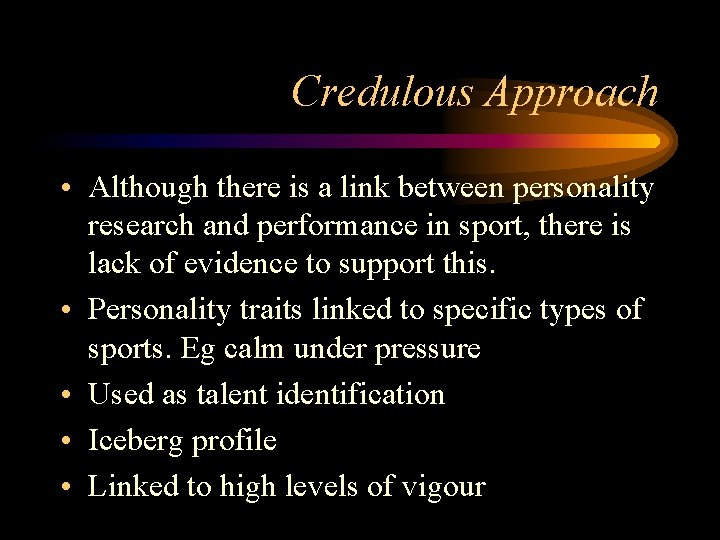 Credulous Approach • Although there is a link between personality research and performance in