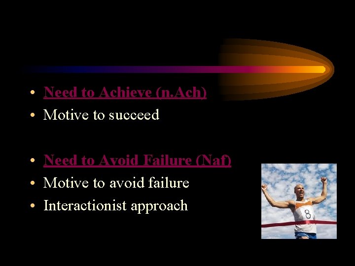  • Need to Achieve (n. Ach) • Motive to succeed • Need to