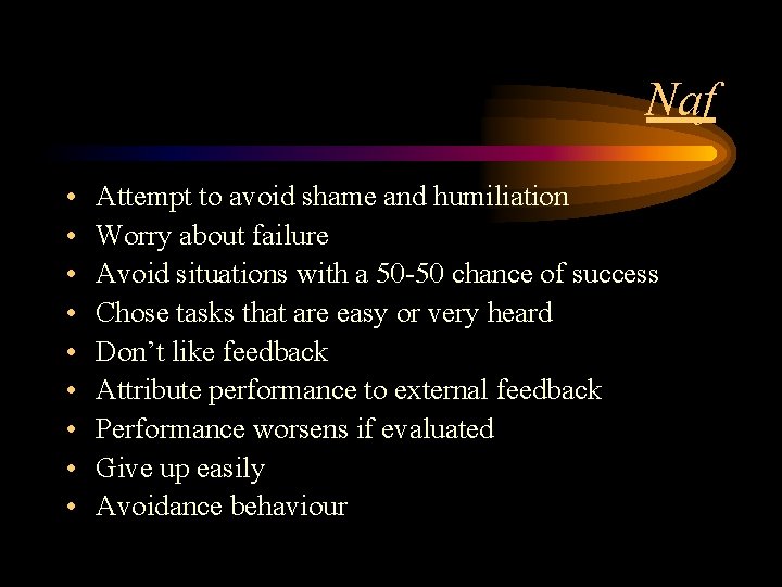 Naf • • • Attempt to avoid shame and humiliation Worry about failure Avoid