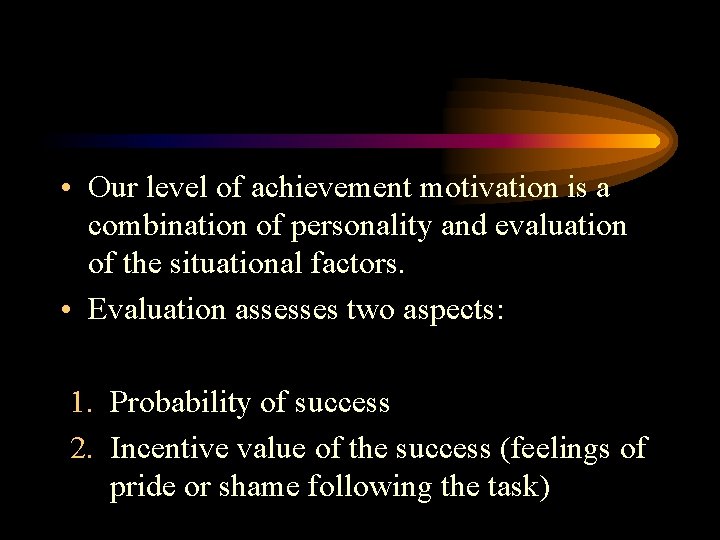  • Our level of achievement motivation is a combination of personality and evaluation