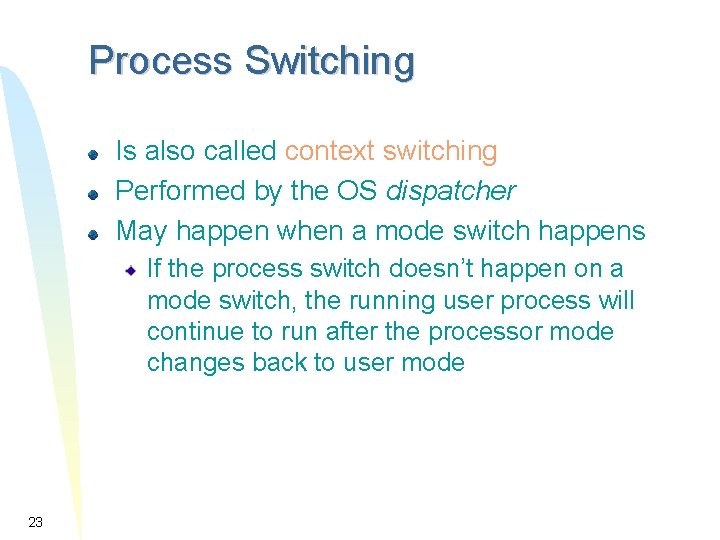 Process Switching Is also called context switching Performed by the OS dispatcher May happen Process Switching Is also called context switching Performed by the OS dispatcher May happen
