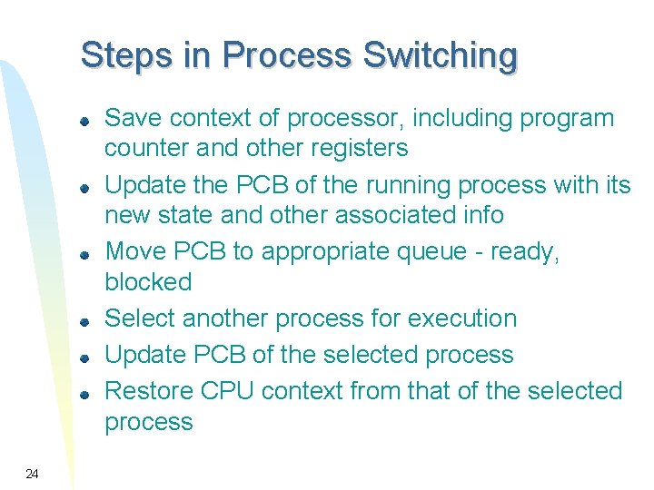 Steps in Process Switching Save context of processor, including program counter and other registers Steps in Process Switching Save context of processor, including program counter and other registers