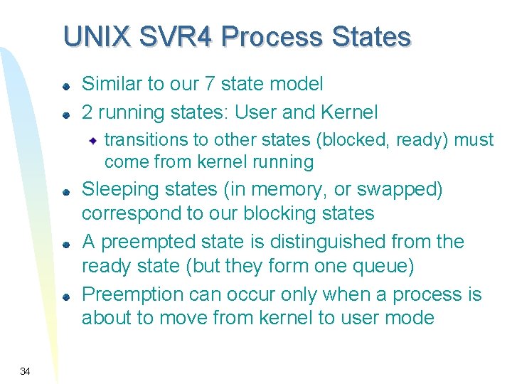 UNIX SVR 4 Process States Similar to our 7 state model 2 running states: UNIX SVR 4 Process States Similar to our 7 state model 2 running states: