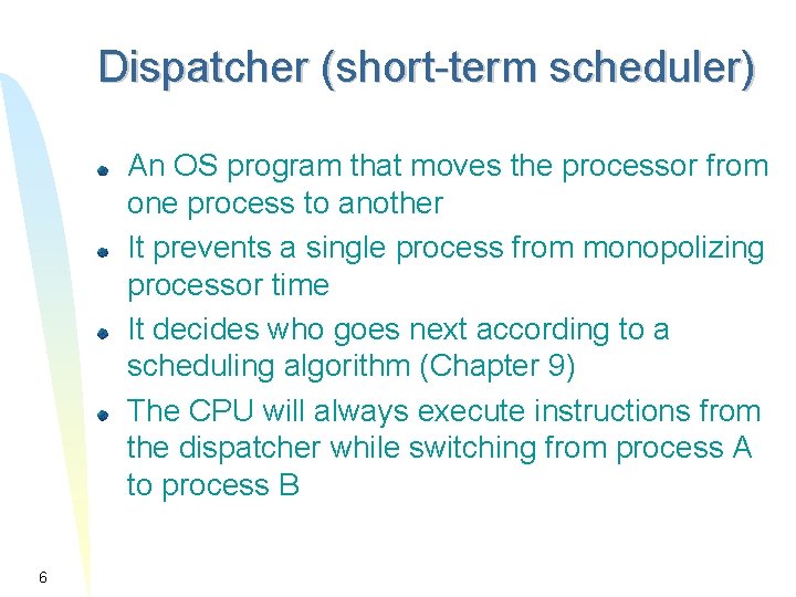 Dispatcher (short-term scheduler) An OS program that moves the processor from one process to Dispatcher (short-term scheduler) An OS program that moves the processor from one process to
