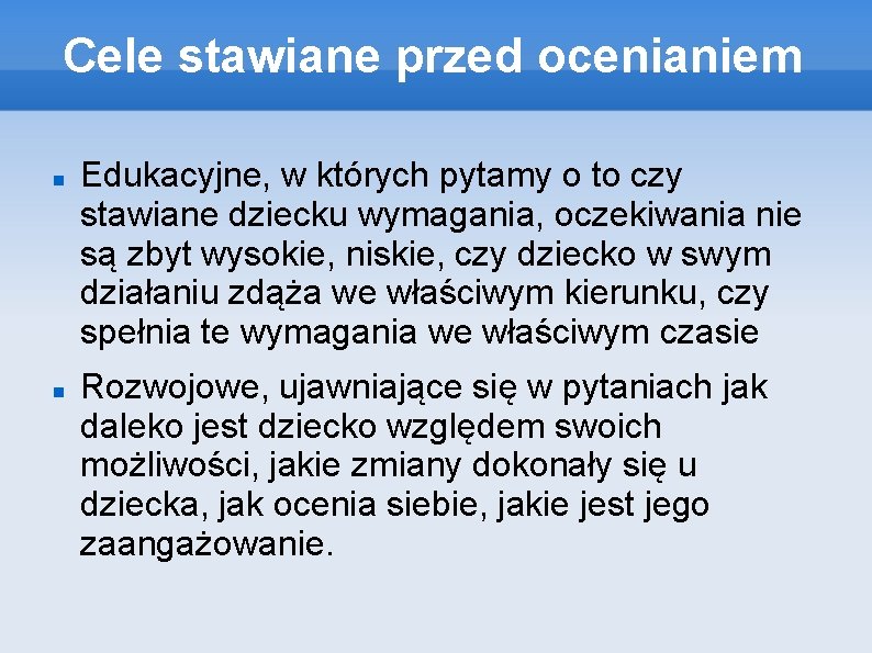 Cele stawiane przed ocenianiem Edukacyjne, w których pytamy o to czy stawiane dziecku wymagania,