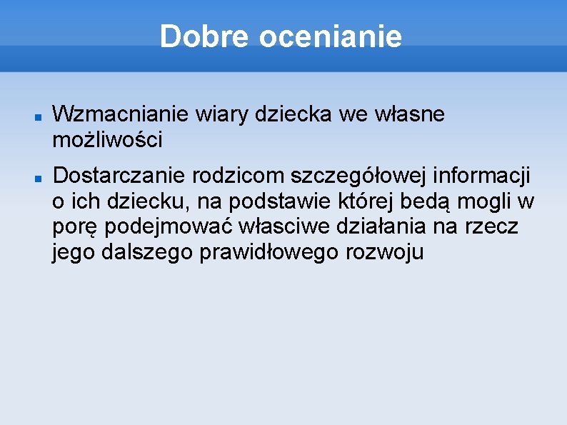 Dobre ocenianie Wzmacnianie wiary dziecka we własne możliwości Dostarczanie rodzicom szczegółowej informacji o ich