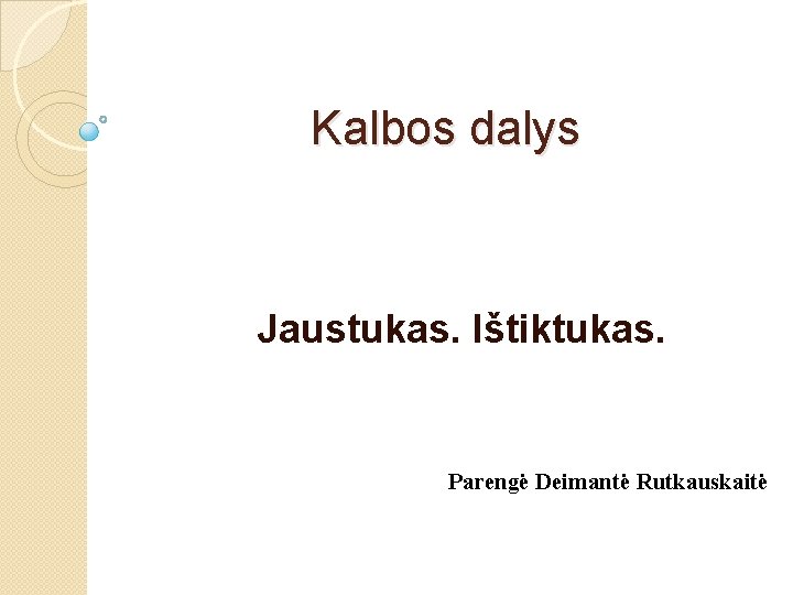 Kalbos dalys Jaustukas. Ištiktukas. Parengė Deimantė Rutkauskaitė 