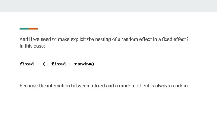 And if we need to make explicit the nesting of a random effect in