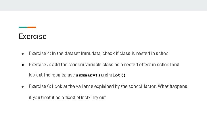 Exercise ● Exercise 4: In the dataset lmm. data, check if class is nested
