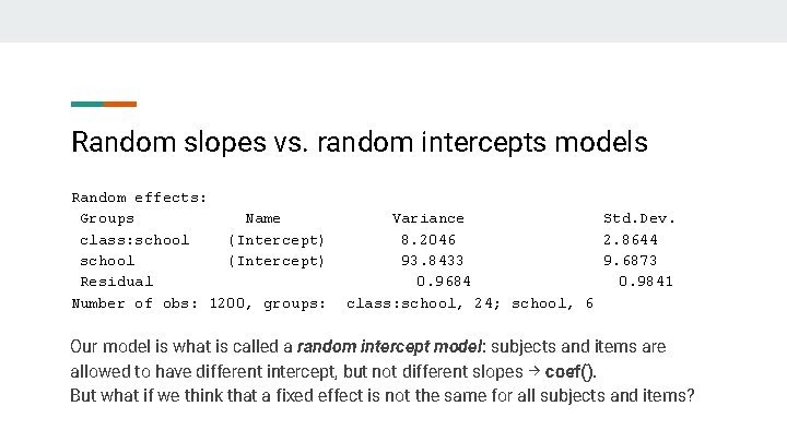 Random slopes vs. random intercepts models Random effects: Groups Name class: school (Intercept) Residual