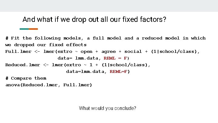 And what if we drop out all our fixed factors? # Fit the following